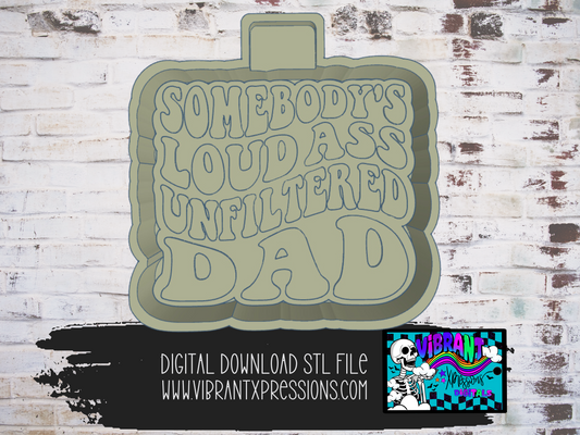 Somebody's Loud Ass Unfiltered Dad Mold Maker STL File